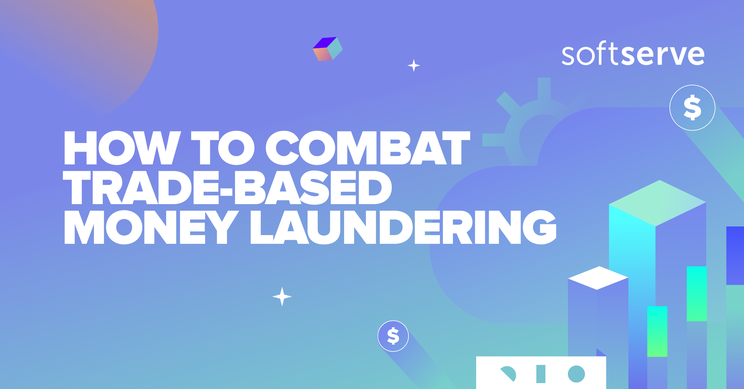 How To Combat Tradebased Money Laundering SoftServe